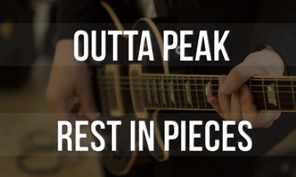 Outta Peak – Rest In Pieces [R.I.P.]
